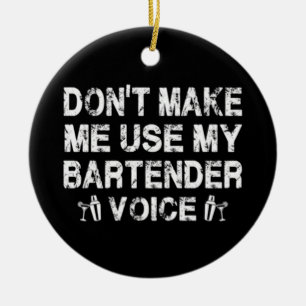 MY BARTENDER VOICE CERAMIC ORNAMENT