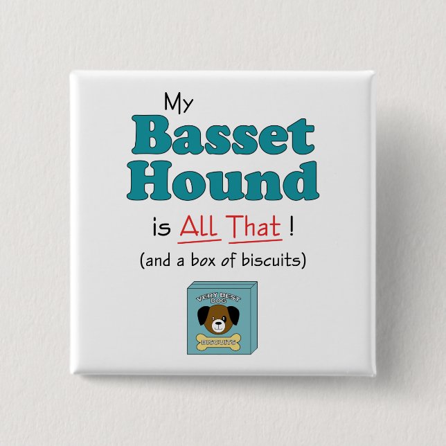 My Basset Hound is All That! Button (Front)
