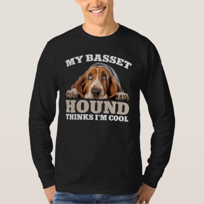 My Basset Hound thinks I m cool  dog T-Shirt
