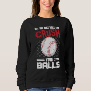 My Bat Will Crush Your Balls Baseball Bat For Men  Sweatshirt