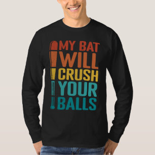 My Bat Will Crush Your Balls Baseball Bat For Men  T-Shirt