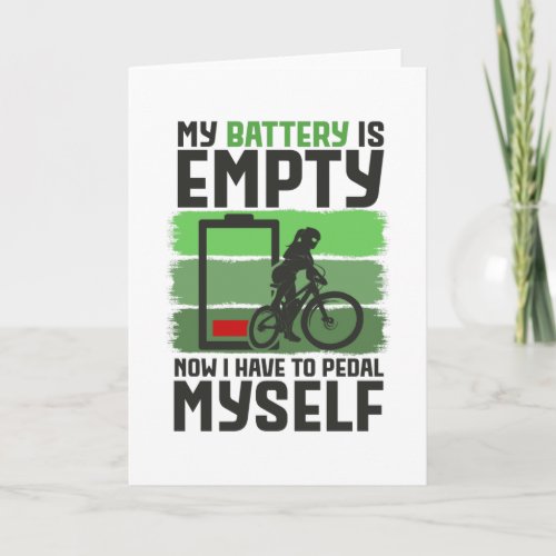 My Battery Is Empty Now I Have To Pedal Card