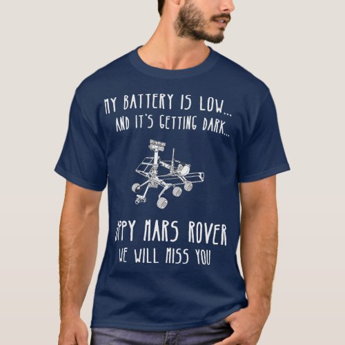 My Battery Is Low and Its Getting Dark  Mars Rover T_Shirt