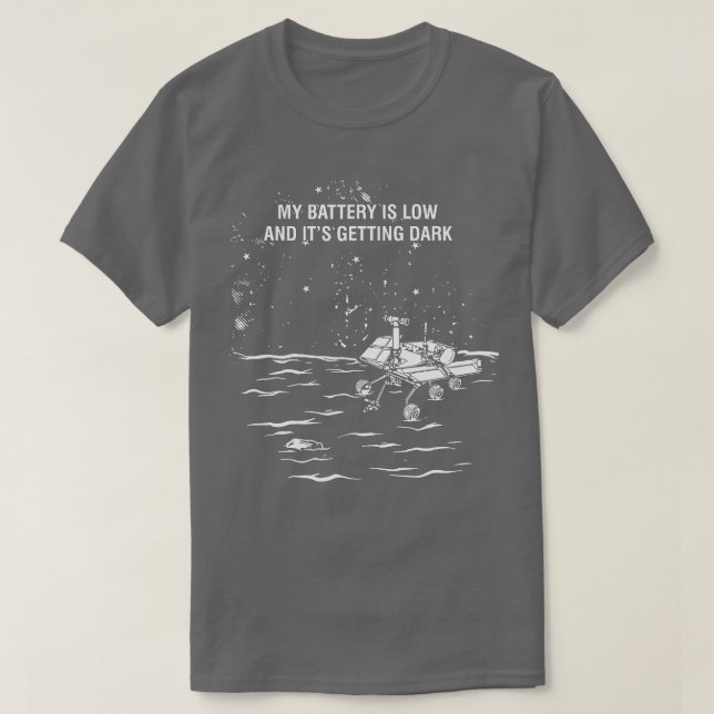 My Battery Is Low and Its Getting Dark  T-Shirt (Design Front)