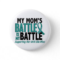 My Battle Too Mom Ovarian Cancer Pinback Button