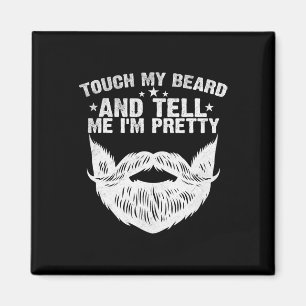 My Beard And Tell Me I'm Pretty Funny Fathers Day Magnet