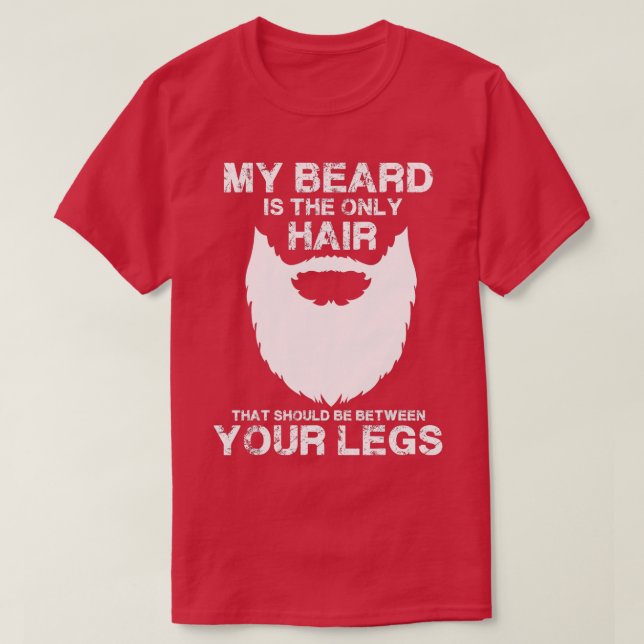 My Beard he Only Hair hat Should Be Between YourLe T-Shirt (Design Front)