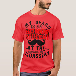 My Beard Is An Honor Student At The School 2 T-Shirt