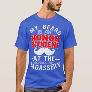 My Beard Is An Honor Student At The School 3 T-Shirt