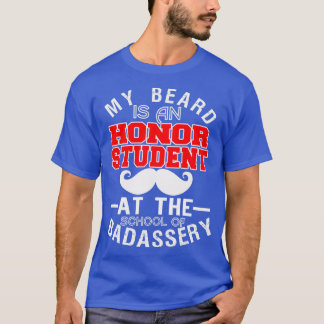 My Beard Is An Honor Student At The School 3 T-Shirt