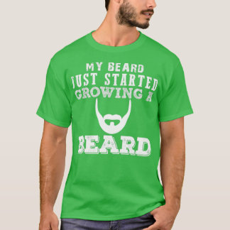 My Beard Is Just Started Growing A Beard T-Shirt
