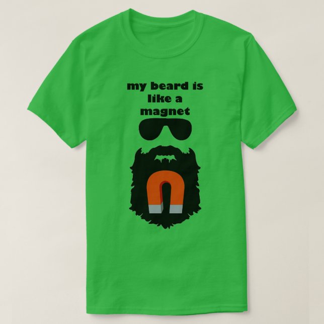 My Beard Is Like A Magnet T-Shirt (Design Front)