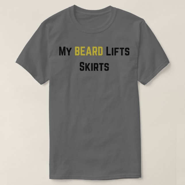 My Beard Lifts Skirts Beard quotes and Merchandise T-Shirt (Design Front)