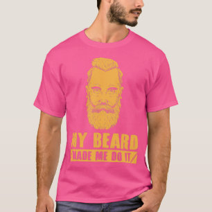 My Beard Made Me Do It Full Bearded Men Beard Bear T-Shirt