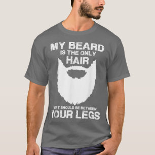 My Beard The Only Hair That Should Be Between Your T-Shirt