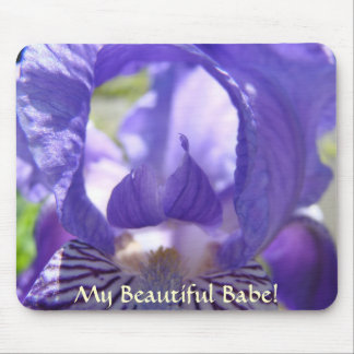 My Beautiful Babe! Mouse pad gift Valentine Irises