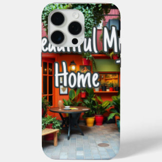My Beautiful Home iPhone 15 Pro Max Case