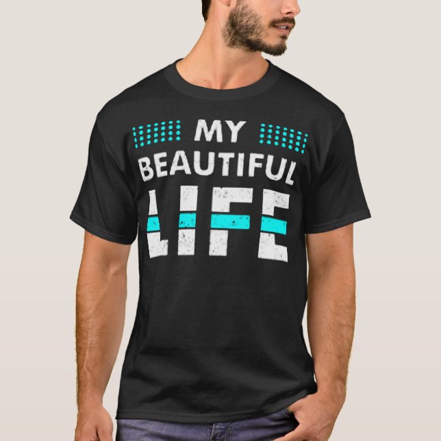 My beautiful life T-Shirt (Front)