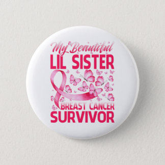 My Beautiful Lil Sister Breast Cancer Survivor Button