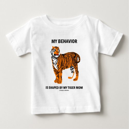 My Behavior Is Shaped By My Tiger Mom Baby T_Shirt