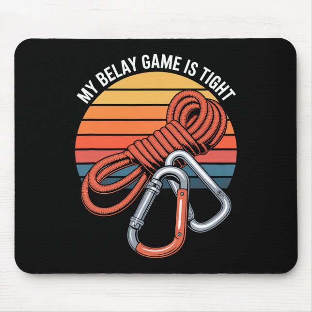My Belay Game Is Tight Climbing Quote  Mouse Pad (Front)