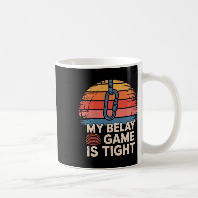 My Belay Game Is Tight Rock Climbing Adventure  Coffee Mug (Right)