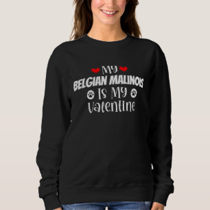 My Belgian Malinois is My Valentine Cute Valentine Sweatshirt
