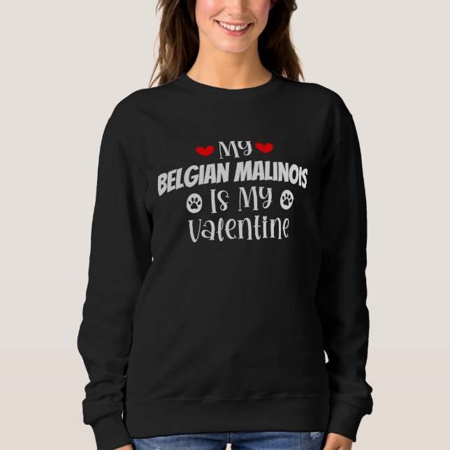My Belgian Malinois is My Valentine Cute Valentine Sweatshirt (Front)