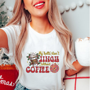 My Bells Don’t Jingle Without Coffee T-Shirt