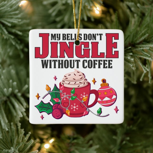 My Bells Don't Jingle Without Coffee, Christmas Ceramic Ornament (Tree)