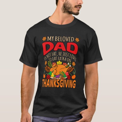 My Beloved Dad Is Not Fat Happy Thanksgiving Turke T_Shirt