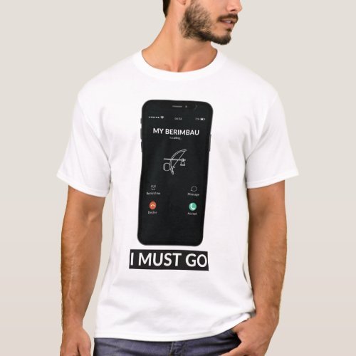 My Berimbau is Calling I Must Go Funny Music Gift T_Shirt