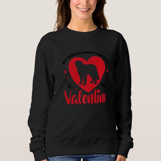 My Bernese Mountain Dog Is My Valentine Cute Dog Sweatshirt (Front)