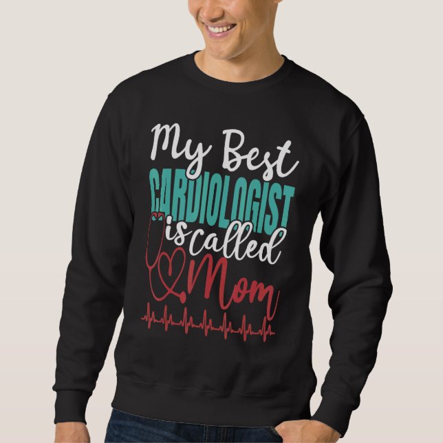 My Best Cardiologist Is Called Mom Doctor Quote Sweatshirt (Front)
