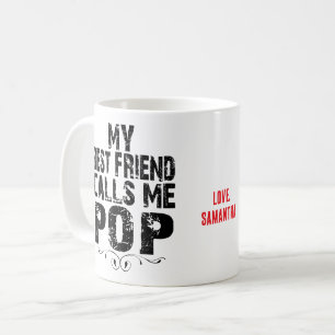 My best friend calls me Pop Love NAME perfect gift Coffee Mug