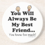 My Best Friend Coasters<br><div class="desc">You will always be my best friend... you know too much! Funny saying for and about best friends.</div>