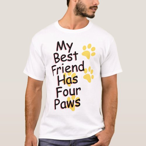 My Best Friend Has four paws Dog T_Shirt
