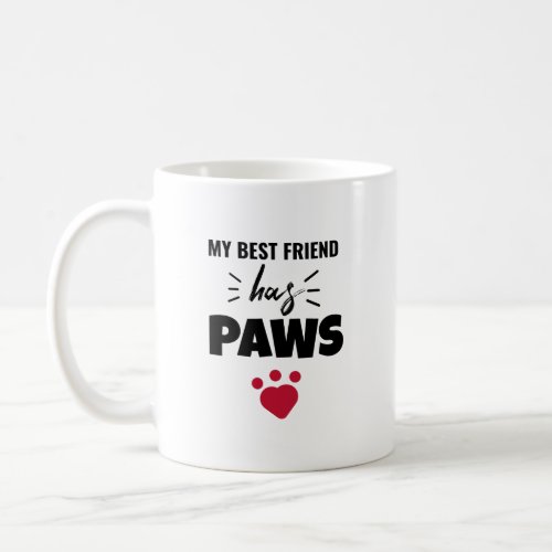 My Best Friend Has Paws Dog Quote   Coffee Mug