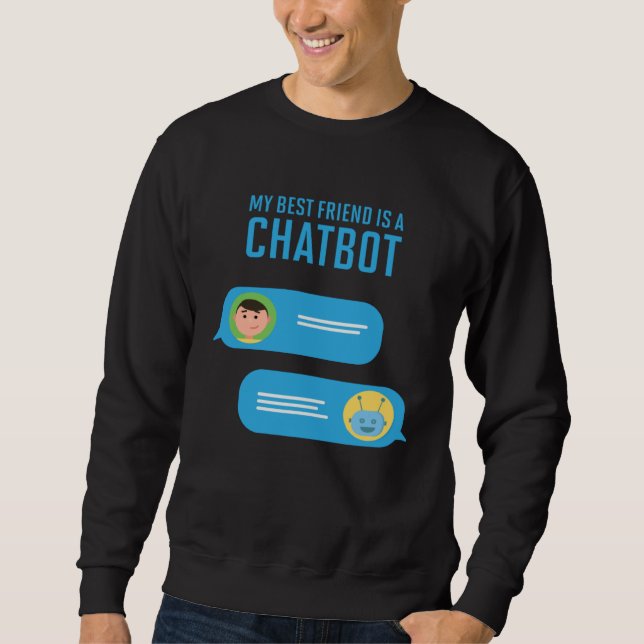 My Best Friend is a Chatbot Artificial Intelligenc Sweatshirt (Front)