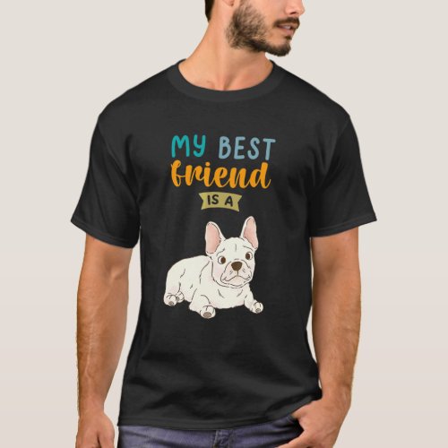 My Best Friend Is A Cream French Bulldog Frenchie T_Shirt
