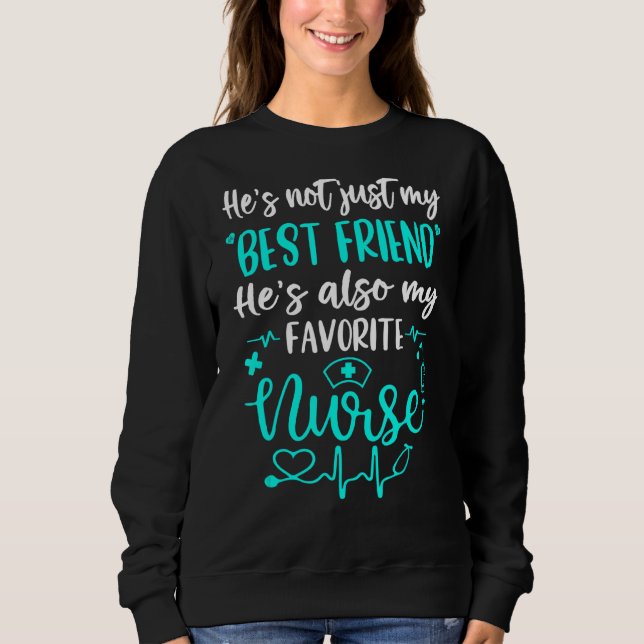 My Best Friend Is A Nurse   Proud Nurse Friend Rn  Sweatshirt (Front)