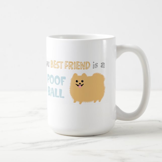 My Best Friend is a POOF BALL - Cute Pomeranian Coffee Mug (Right)