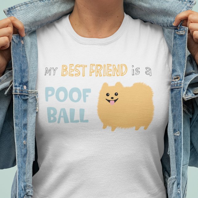 My Best Friend is a POOF BALL - Cute Pomeranian T-Shirt (Creator Uploaded)