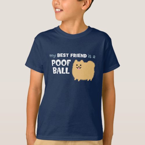 My Best Friend is a POOF BALL _ Cute Pomeranian T_Shirt