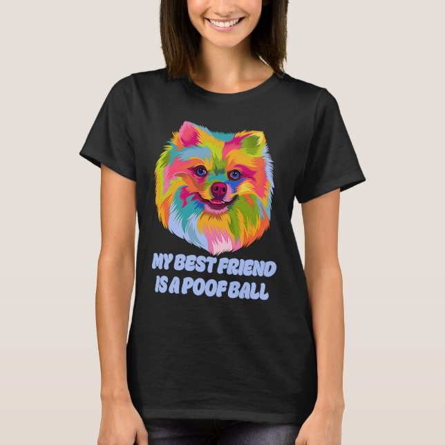 My Best Friend Is a Poof Ball  Pomeranian Humor Po T-Shirt (Front)
