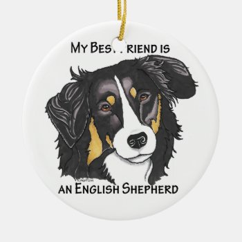 My Best Friend Is A Tri-color English Shepherd Ceramic Ornament by ArtfulPawDesigns at Zazzle