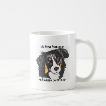 My Best Friend Is A Tri-color English Shepherd Coffee Mug by ArtfulPawDesigns at Zazzle