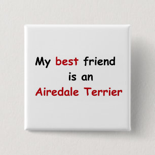 My best friend is an Airedale Terrier Button