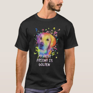 My Best Friend Is Golden Golden Retriever Humor  1 T-Shirt
