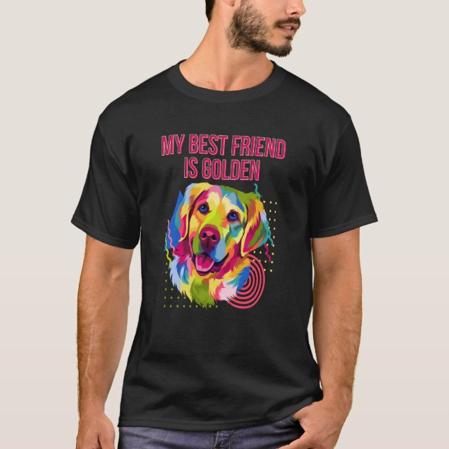 My Best Friend Is Golden Golden Retriever Humor T-Shirt (Front)